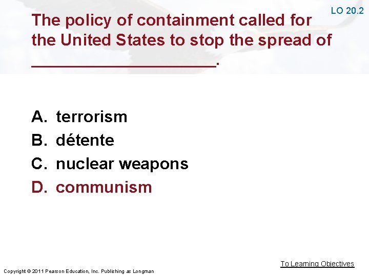 LO 20. 2 The policy of containment called for the United States to stop