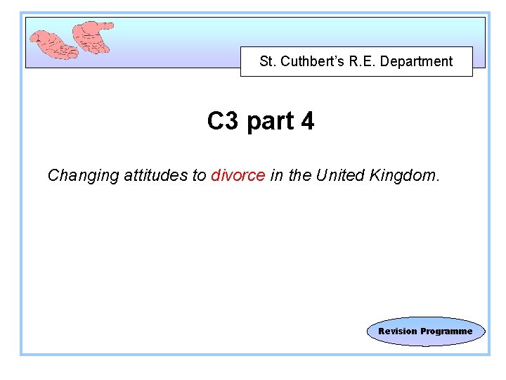 St. Cuthbert’s R. E. Department C 3 part 4 Changing attitudes to divorce in