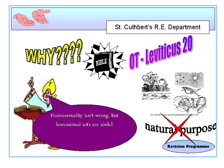 St. Cuthbert’s R. E. Department Homosexuality isn’t wrong, but homosexual acts are sinful! Revision