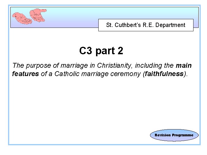 St. Cuthbert’s R. E. Department C 3 part 2 The purpose of marriage in