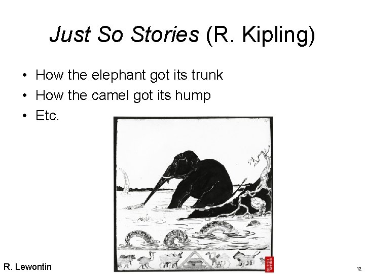 Just So Stories (R. Kipling) • How the elephant got its trunk • How