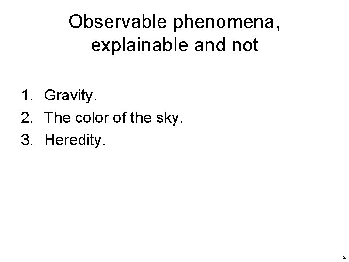 Observable phenomena, explainable and not 1. Gravity. 2. The color of the sky. 3.