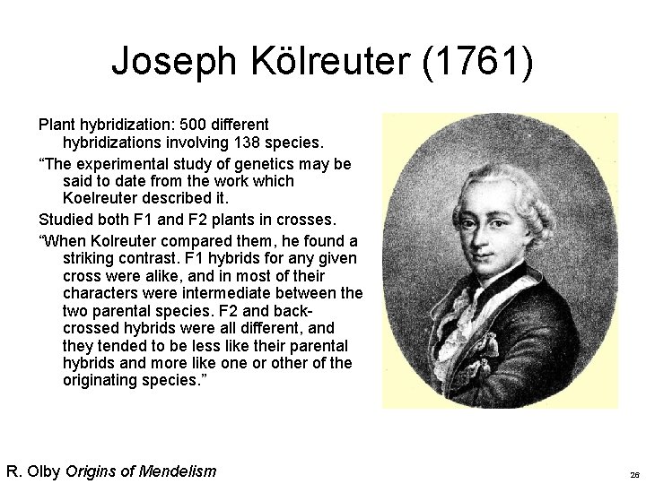 Joseph Kölreuter (1761) Plant hybridization: 500 different hybridizations involving 138 species. “The experimental study
