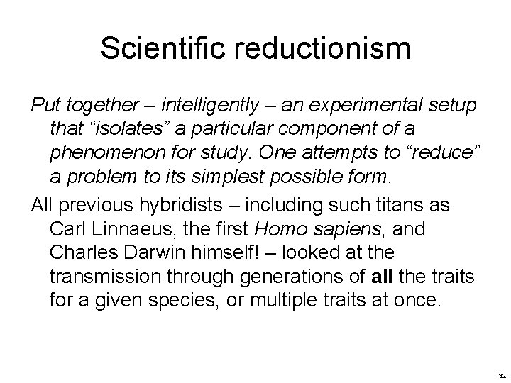 Scientific reductionism Put together – intelligently – an experimental setup that “isolates” a particular