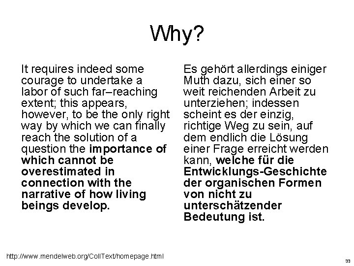 Why? It requires indeed some courage to undertake a labor of such far–reaching extent;