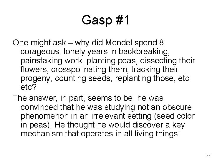 Gasp #1 One might ask – why did Mendel spend 8 corageous, lonely years