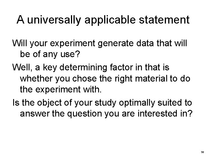 A universally applicable statement Will your experiment generate data that will be of any