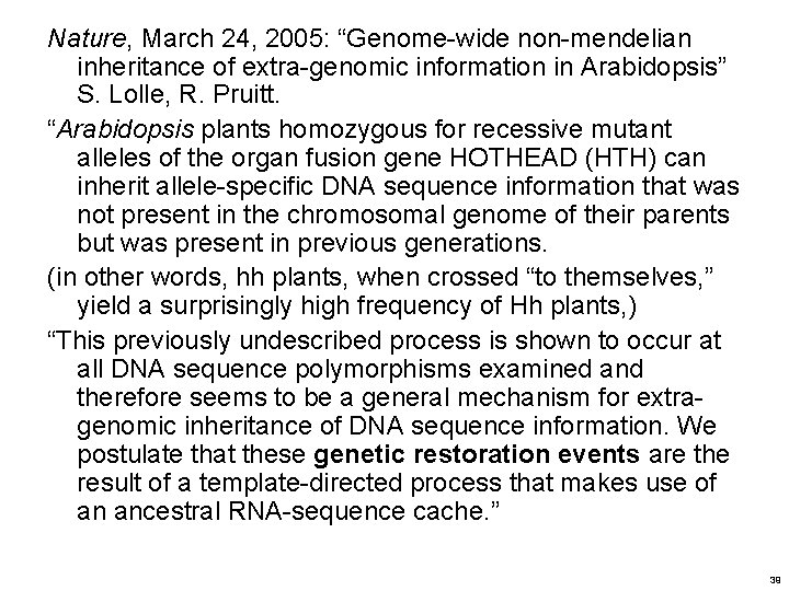 Nature, March 24, 2005: “Genome-wide non-mendelian inheritance of extra-genomic information in Arabidopsis” S. Lolle,