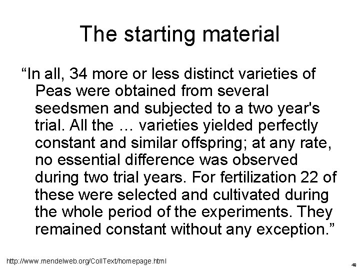 The starting material “In all, 34 more or less distinct varieties of Peas were