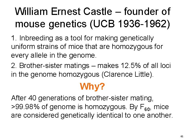 William Ernest Castle – founder of mouse genetics (UCB 1936 -1962) 1. Inbreeding as