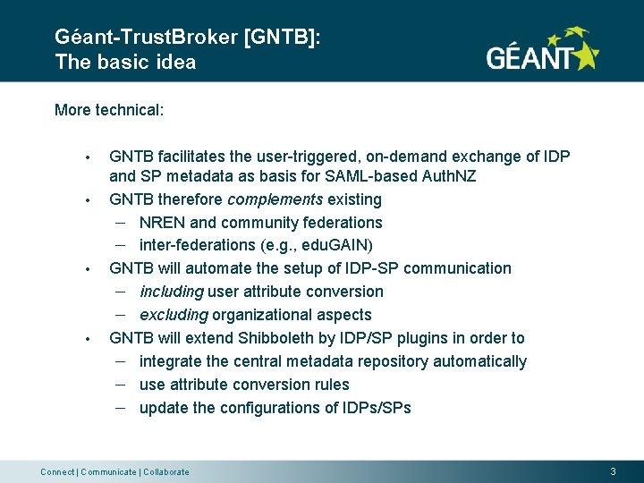 Géant-Trust. Broker [GNTB]: The basic idea More technical: • • GNTB facilitates the user-triggered,
