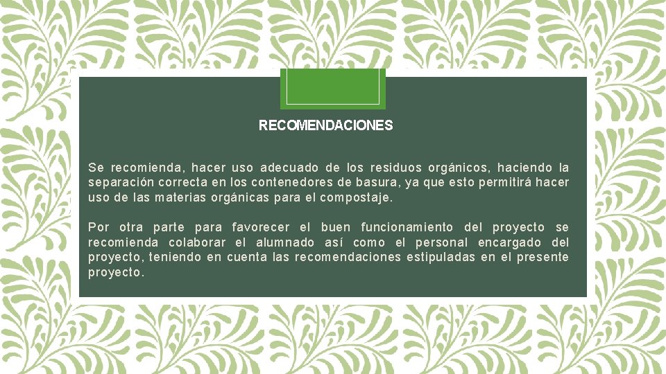 RECOMENDACIONES Se recomienda, hacer uso adecuado de los residuos orgánicos, haciendo la separación correcta