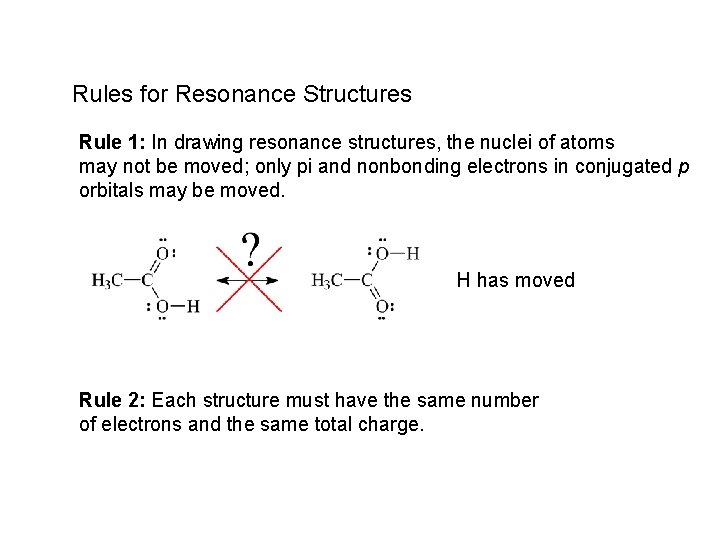 Rules for Resonance Structures Rule 1: In drawing resonance structures, the nuclei of atoms