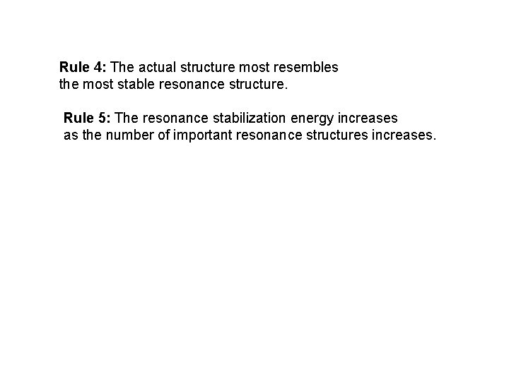 Rule 4: The actual structure most resembles the most stable resonance structure. Rule 5: