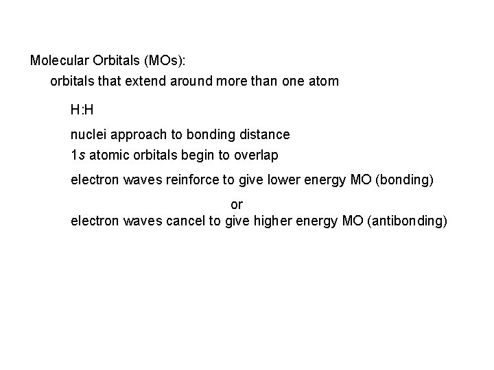 Molecular Orbitals (MOs): orbitals that extend around more than one atom H: H nuclei