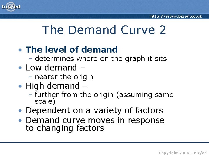 http: //www. bized. co. uk The Demand Curve 2 • The level of demand