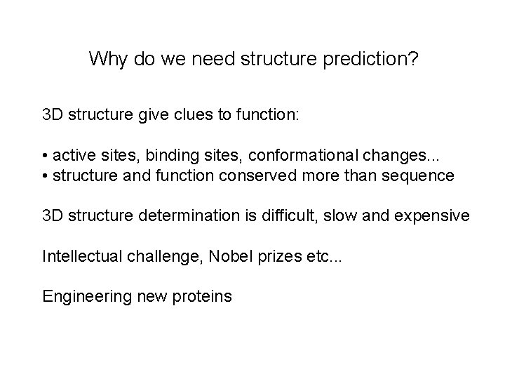 Why do we need structure prediction? 3 D structure give clues to function: •