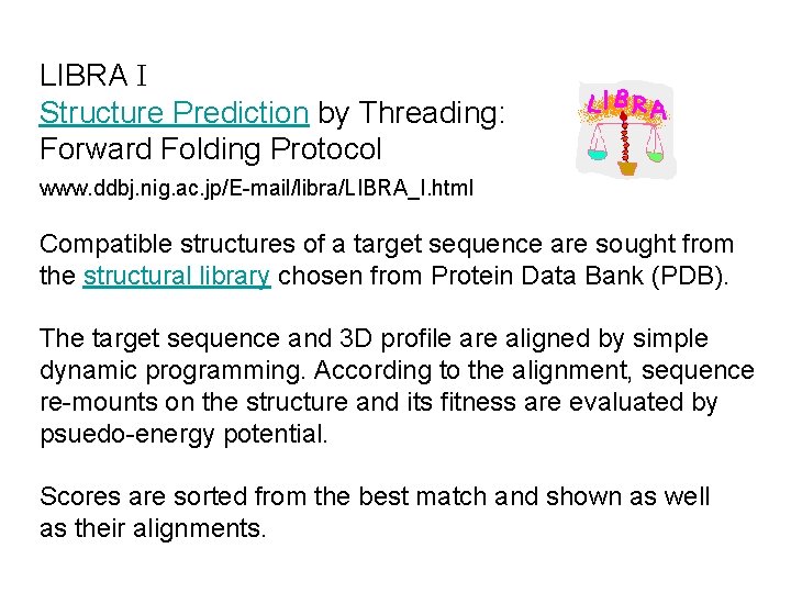 LIBRA I Structure Prediction by Threading: Forward Folding Protocol www. ddbj. nig. ac. jp/E-mail/libra/LIBRA_I.