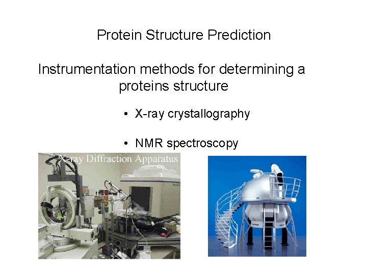 Protein Structure Prediction Instrumentation methods for determining a proteins structure • X-ray crystallography •