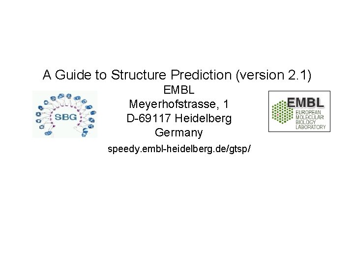 A Guide to Structure Prediction (version 2. 1) EMBL Meyerhofstrasse, 1 D-69117 Heidelberg Germany