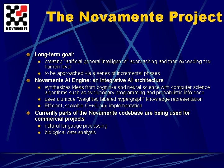 The Novamente Project Long-term goal: l l creating "artificial general intelligence" approaching and then