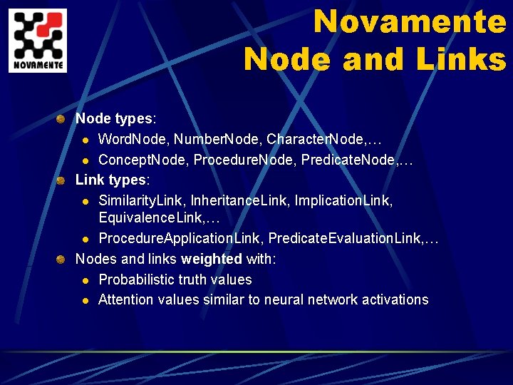 Novamente Node and Links Node types: l Word. Node, Number. Node, Character. Node, …