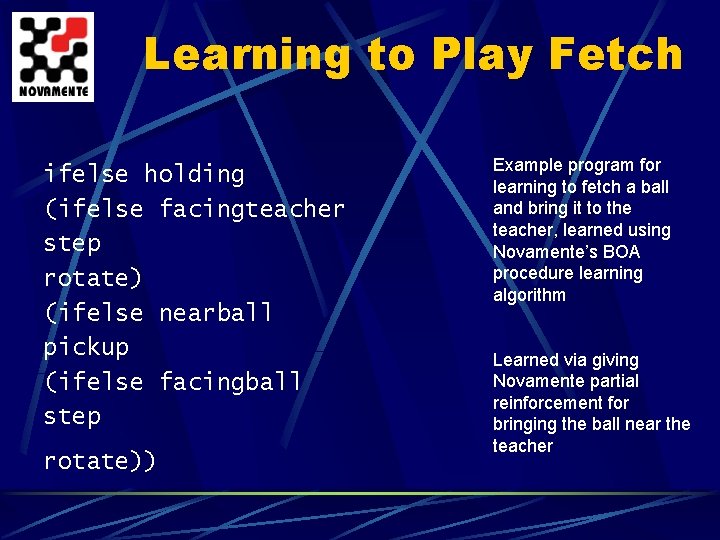 Learning to Play Fetch ifelse holding (ifelse facingteacher step rotate) (ifelse nearball pickup (ifelse