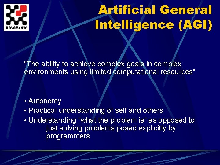 Artificial General Intelligence (AGI) “The ability to achieve complex goals in complex environments using