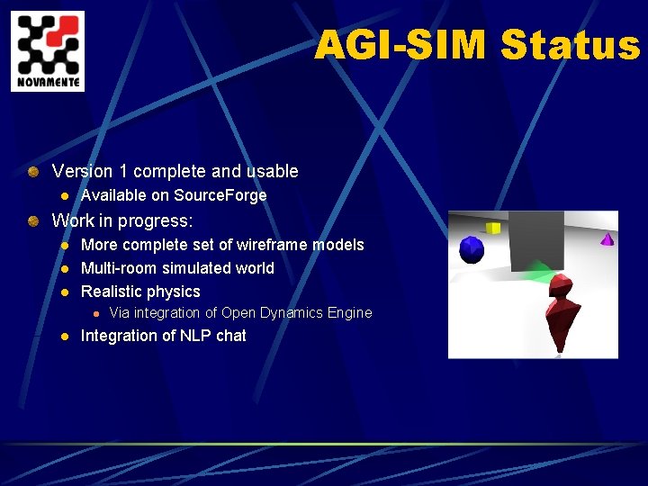 AGI-SIM Status Version 1 complete and usable l Available on Source. Forge Work in