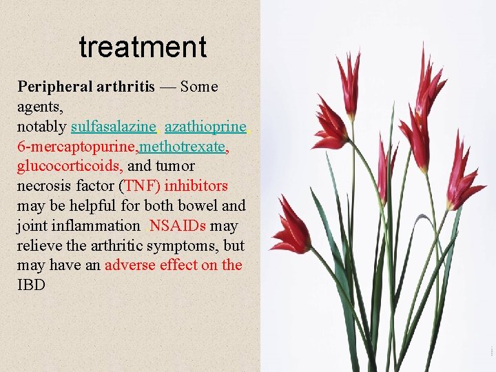 treatment Peripheral arthritis — Some agents, notably sulfasalazine, azathioprine, 6 -mercaptopurine, methotrexate, glucocorticoids, and