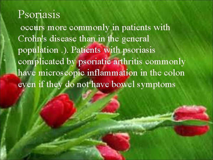Psoriasis occurs more commonly in patients with Crohn's disease than in the general population.