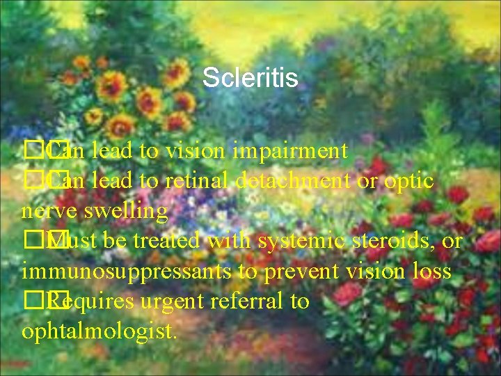 Scleritis �� Can lead to vision impairment �� Can lead to retinal detachment or