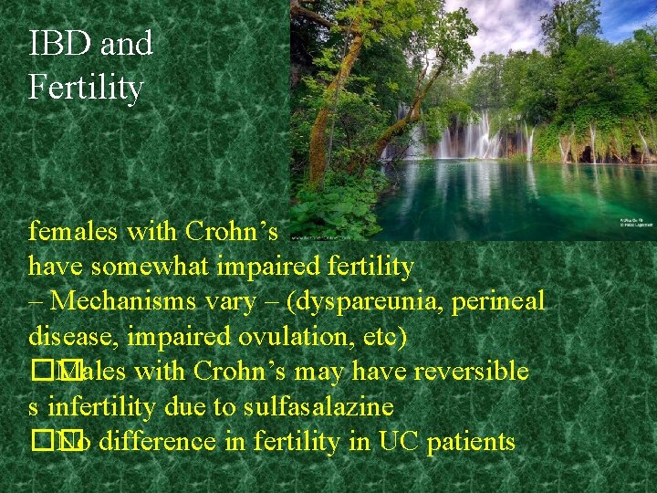 IBD and Fertility females with Crohn’s have somewhat impaired fertility – Mechanisms vary –