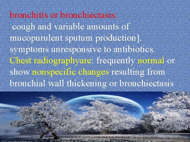 bronchitis or bronchiectasis: cough and variable amounts of mucopurulent sputum production]. symptoms unresponsive to