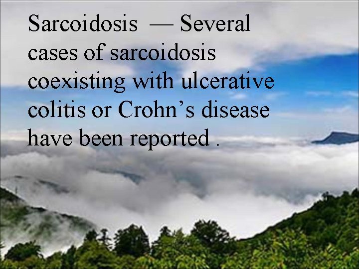 Sarcoidosis — Several cases of sarcoidosis coexisting with ulcerative colitis or Crohn’s disease have
