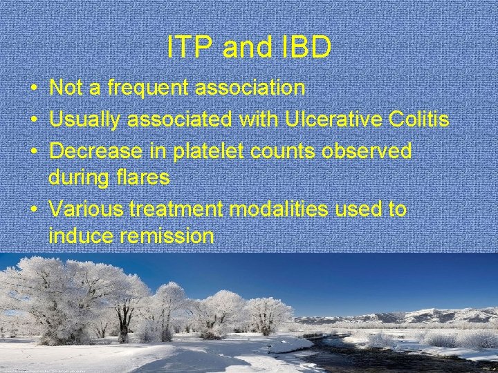 ITP and IBD • Not a frequent association • Usually associated with Ulcerative Colitis