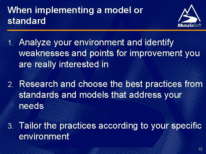 When implementing a model or standard 1. Analyze your environment and identify weaknesses and When implementing a model or standard 1. Analyze your environment and identify weaknesses and