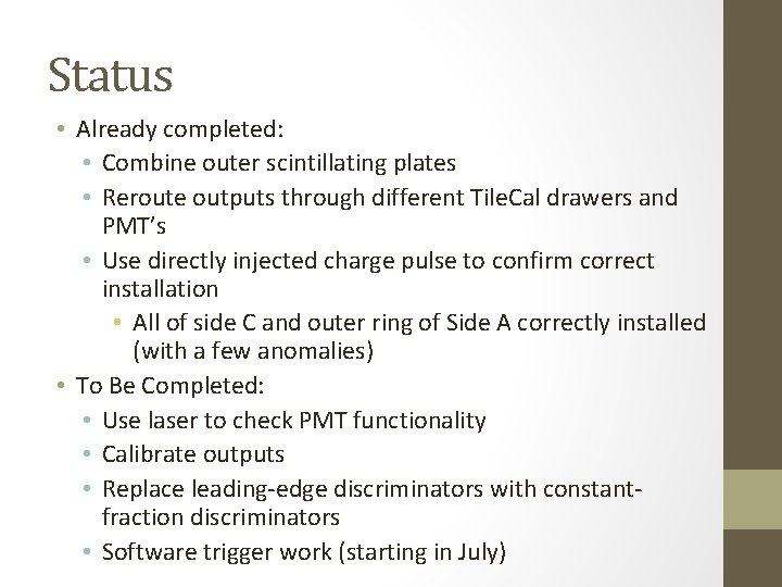 Status • Already completed: • Combine outer scintillating plates • Reroute outputs through different