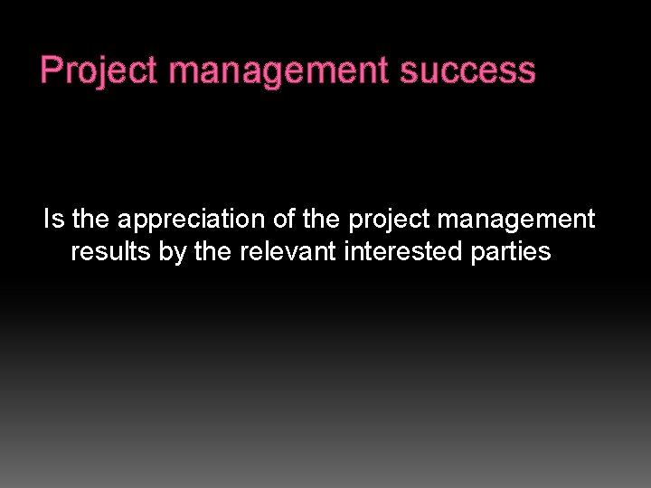 Project management success Is the appreciation of the project management results by the relevant