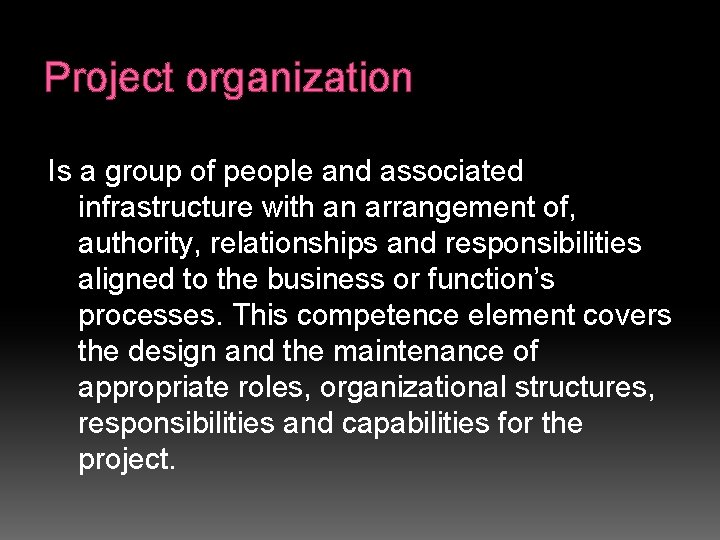 Project organization Is a group of people and associated infrastructure with an arrangement of,
