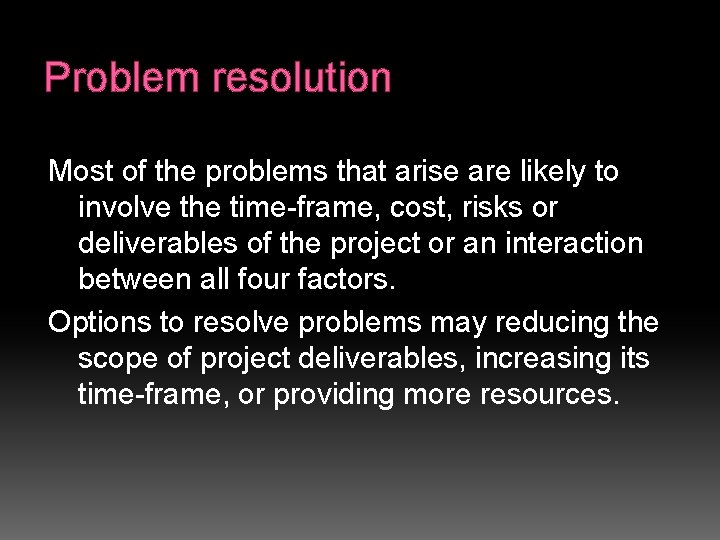 Problem resolution Most of the problems that arise are likely to involve the time-frame,