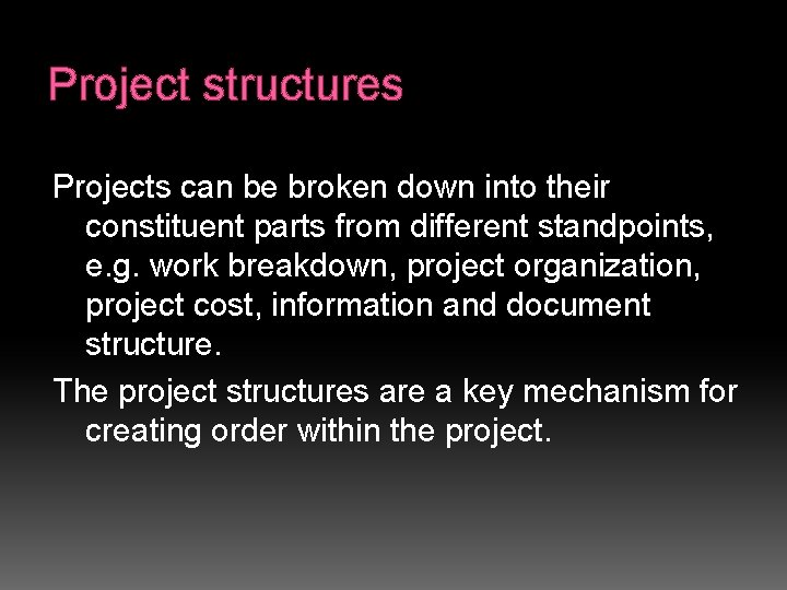 Project structures Projects can be broken down into their constituent parts from different standpoints,