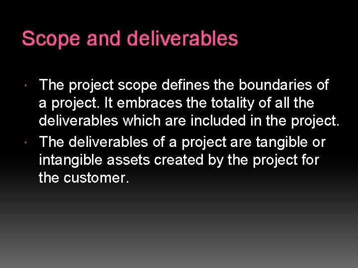 Scope and deliverables The project scope defines the boundaries of a project. It embraces