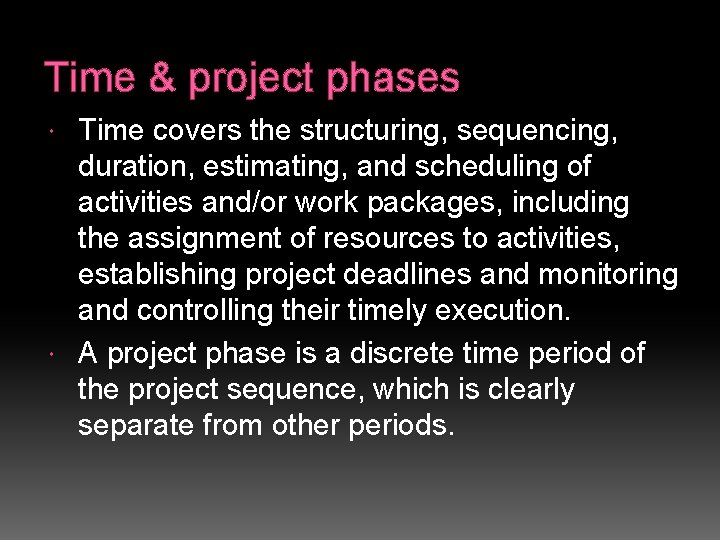 Time & project phases Time covers the structuring, sequencing, duration, estimating, and scheduling of