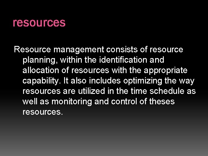 resources Resource management consists of resource planning, within the identification and allocation of resources