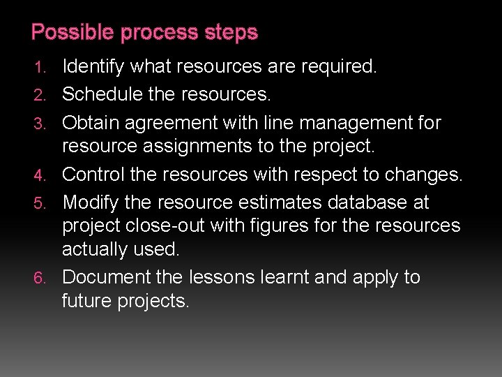 Possible process steps 1. 2. 3. 4. 5. 6. Identify what resources are required.