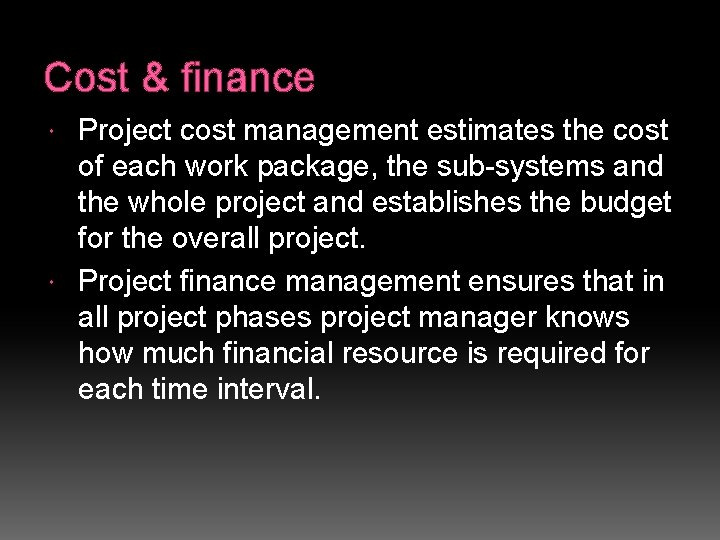 Cost & finance Project cost management estimates the cost of each work package, the