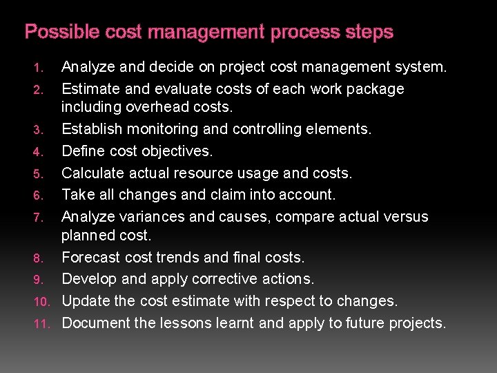 Possible cost management process steps Analyze and decide on project cost management system. 2.