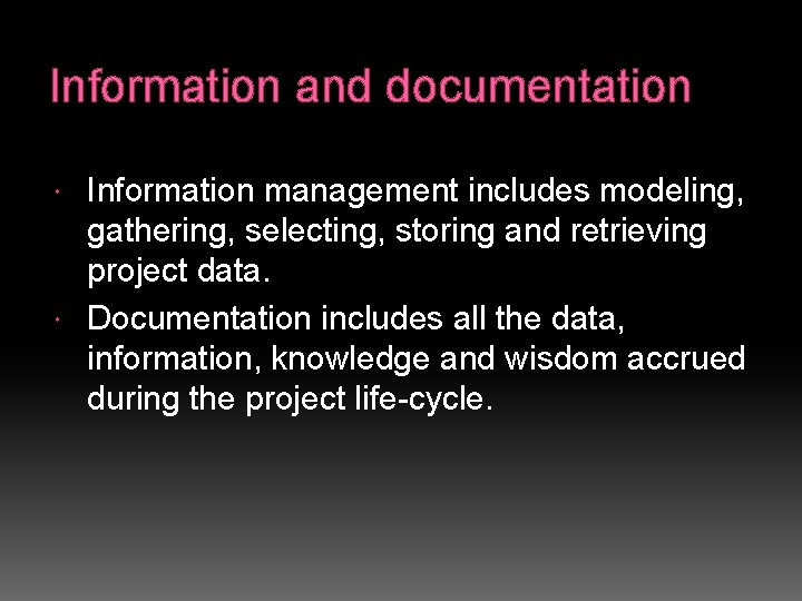 Information and documentation Information management includes modeling, gathering, selecting, storing and retrieving project data.