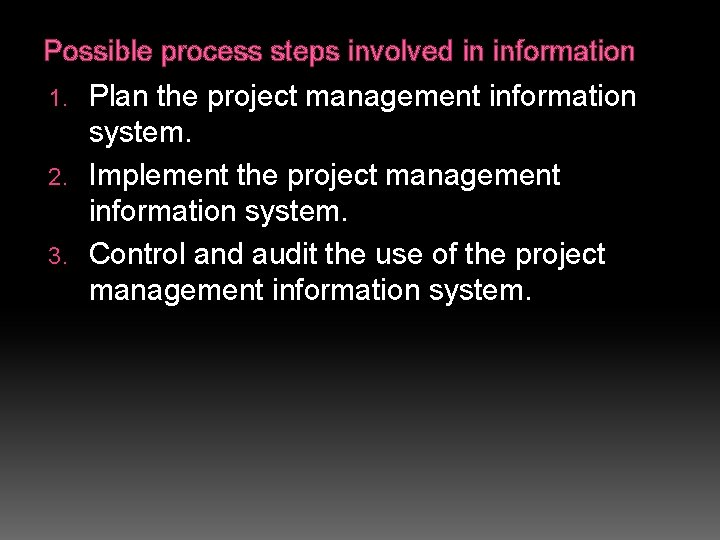 Possible process steps involved in information Plan the project management information system. 2. Implement